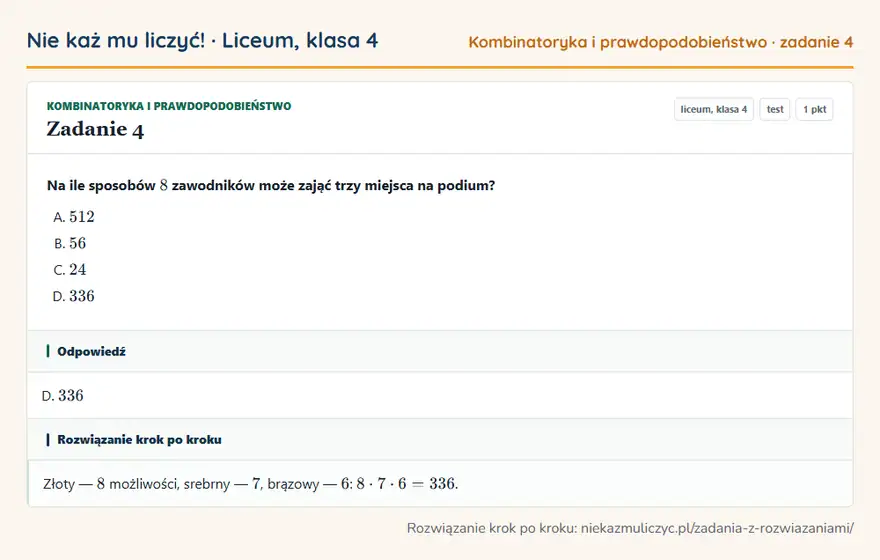 Rozwiązanie zadania 4, test „Kombinatoryka i prawdopodobieństwo”, liceum, klasa 4: Na ile sposobów 8 zawodników może zająć trzy miejsca na podium? Odpowiedź: D. 336