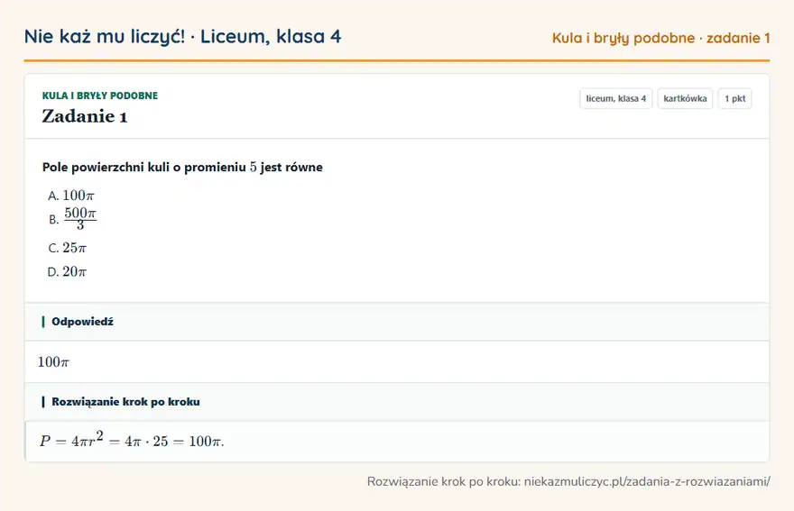 Rozwiązanie zadania 1 — Kula i bryły podobne (liceum, klasa 4): Pole powierzchni kuli o promieniu 5 jest równe