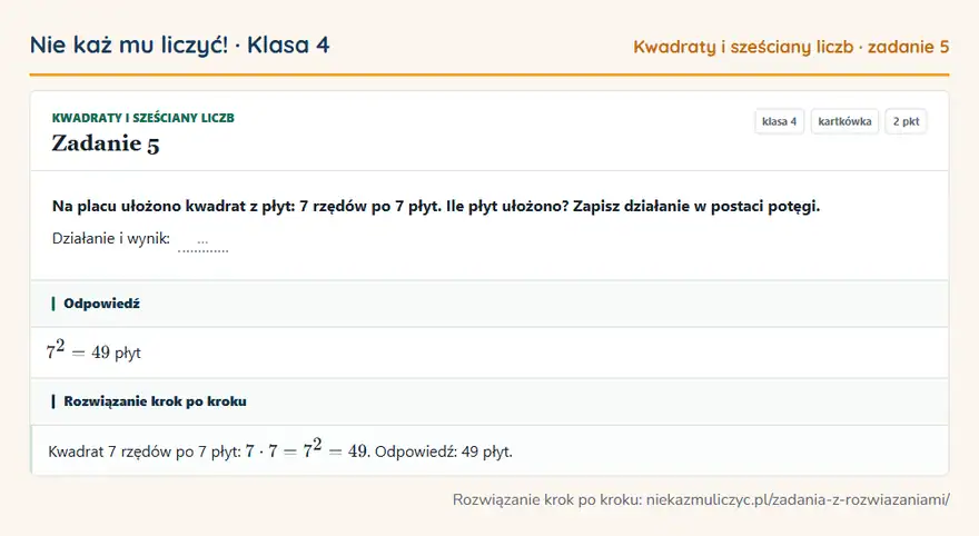 Rozwiązanie zadania 5 — Kwadraty i sześciany liczb (klasa 4): Na placu ułożono kwadrat z płyt: 7 rzędów po 7 płyt. Ile płyt ułożono? Zapisz działanie w postaci…