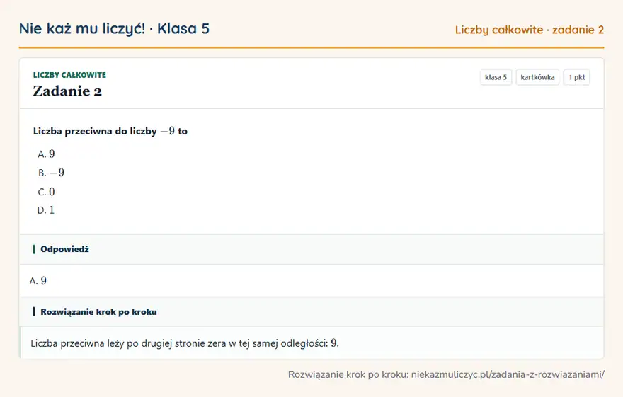 Rozwiązanie zadania 2, kartkówka „Liczby całkowite”, klasa 5: Liczba przeciwna do liczby -9 to Odpowiedź: A. 9