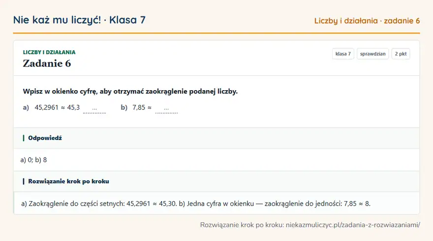 Rozwiązanie zadania 6 — Liczby i działania (klasa 7): Wpisz w okienko cyfrę, aby otrzymać zaokrąglenie podanej liczby. a) 45,2961 ≈ 45,3 … b) 7,85 ≈ …