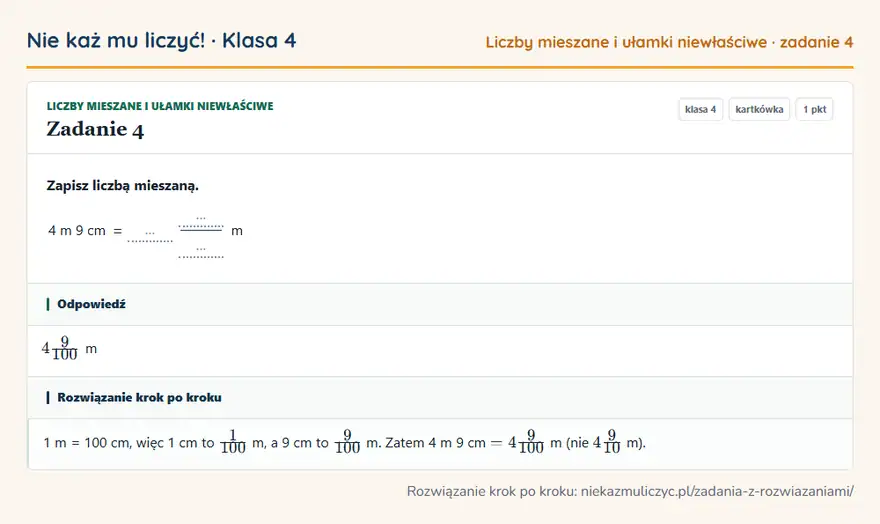 Rozwiązanie zadania 4 — Liczby mieszane i ułamki niewłaściwe (klasa 4): Zapisz liczbą mieszaną. 4 m 9 cm = … … … m