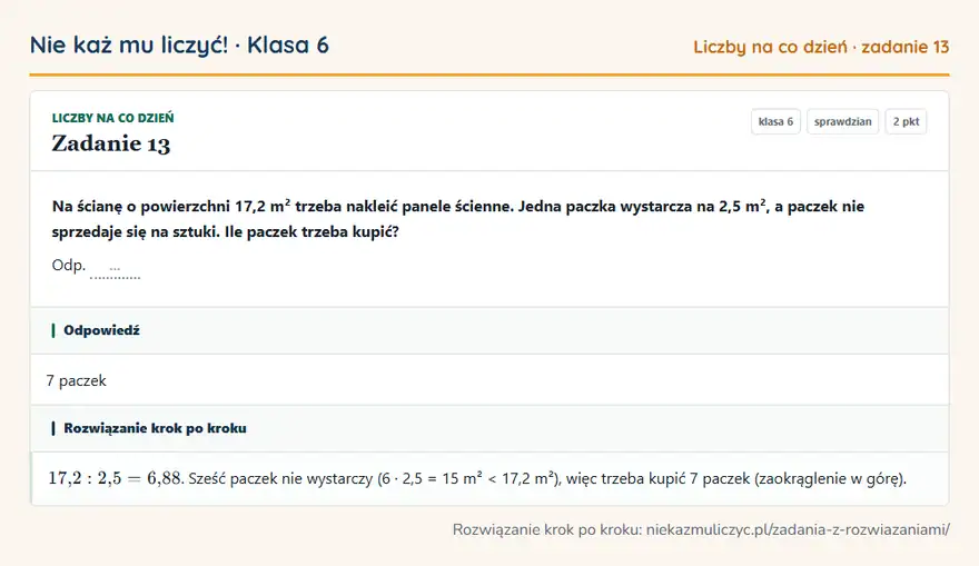 Rozwiązanie zadania 13 — Liczby na co dzień (klasa 6): Na ścianę o powierzchni 17,2 m² trzeba nakleić panele ścienne. Jedna paczka wystarcza na 2,5 m², a…
