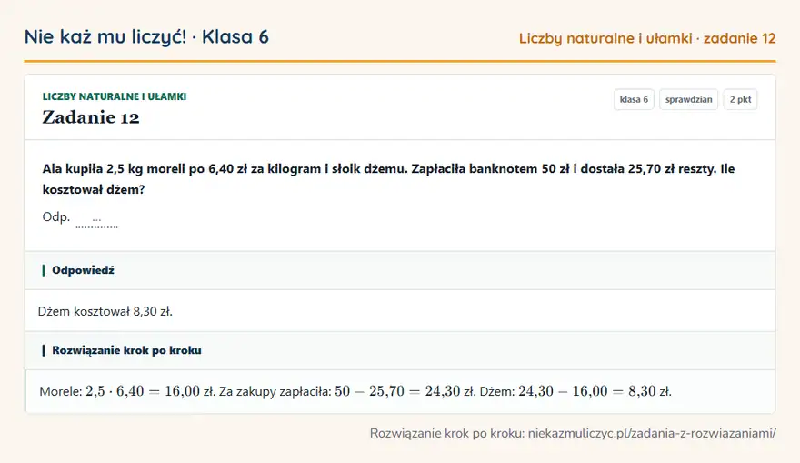 Rozwiązanie zadania 12 — Liczby naturalne i ułamki (klasa 6): Ala kupiła 2,5 kg moreli po 6,40 zł za kilogram i słoik dżemu. Zapłaciła banknotem 50 zł i dostała…