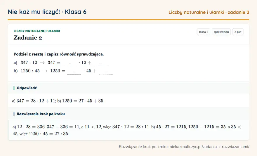 Rozwiązanie zadania 2 — Liczby naturalne i ułamki (klasa 6): Podziel z resztą i zapisz równość sprawdzającą. a) 347: 12 arrow 347 = … · 12 + … b) 1250: 45 arrow…
