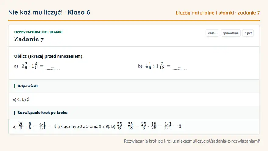 Rozwiązanie zadania 7 — Liczby naturalne i ułamki (klasa 6): Oblicz (skracaj przed mnożeniem). a) 22/9 · 14/5 = … b) 41/6: 17/18 = …