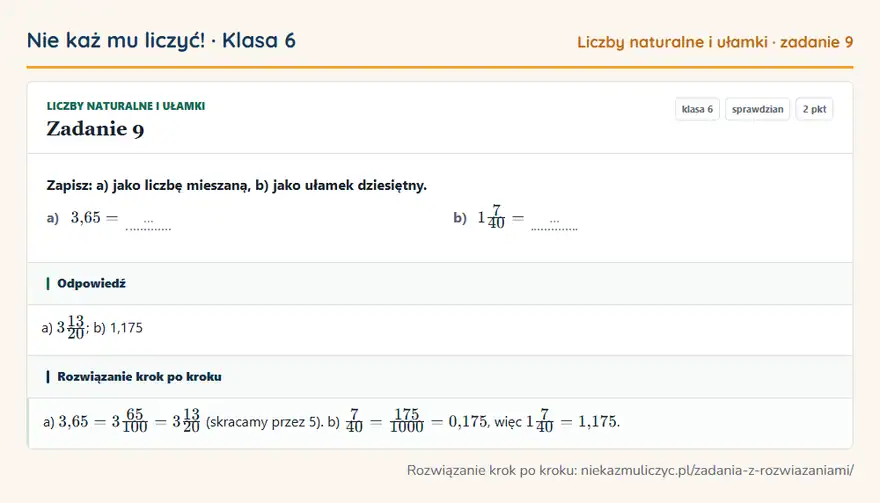 Rozwiązanie zadania 9 — Liczby naturalne i ułamki (klasa 6): Zapisz: a) jako liczbę mieszaną, b) jako ułamek dziesiętny. a) 3,65 = … b) 17/40 = …