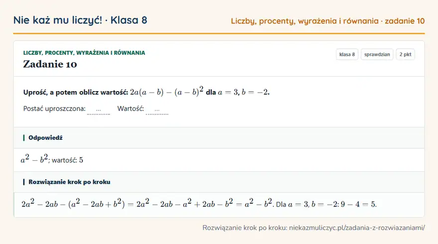 Rozwiązanie zadania 10 — Liczby, procenty, wyrażenia i równania (klasa 8): Uprość, a potem oblicz wartość: 2a(a - b) - (a - b)² dla a = 3, b = -2. Postać uproszczona: ……
