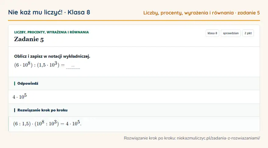 Rozwiązanie zadania 5 — Liczby, procenty, wyrażenia i równania (klasa 8): Oblicz i zapisz w notacji wykładniczej. (6 · 10⁸): (1,5 · 10³) = …