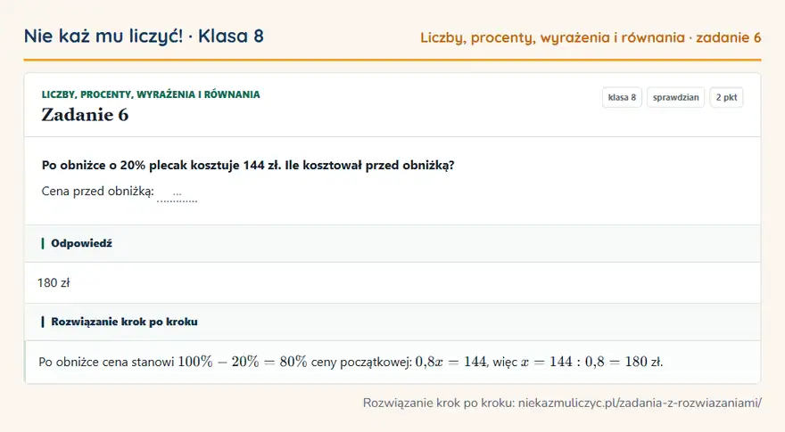 Rozwiązanie zadania 6 — Liczby, procenty, wyrażenia i równania (klasa 8): Po obniżce o 20% plecak kosztuje 144 zł. Ile kosztował przed obniżką? Cena przed obniżką: …