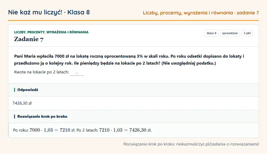 Rozwiązanie zadania 7 — Liczby, procenty, wyrażenia i równania (klasa 8): Pani Maria wpłaciła 7000 zł na lokatę roczną oprocentowaną 3% w skali roku. Po roku odsetki…