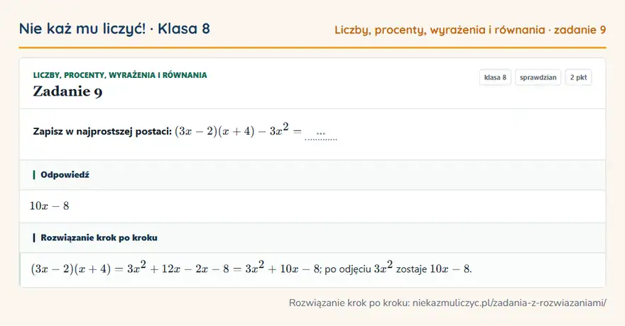 Rozwiązanie zadania 9 — Liczby, procenty, wyrażenia i równania (klasa 8): Zapisz w najprostszej postaci: (3x - 2)(x + 4) - 3x² = …