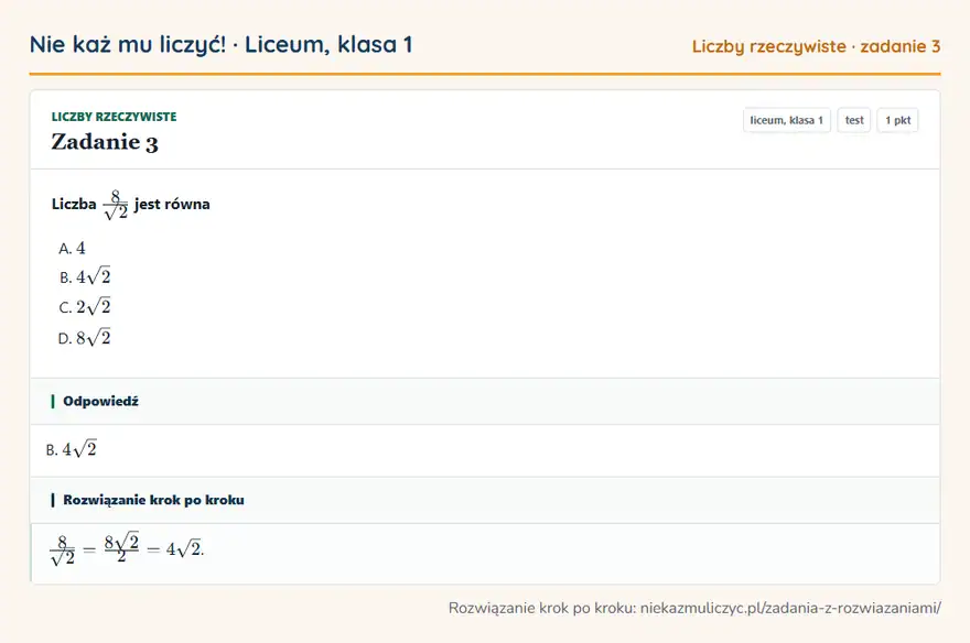 Rozwiązanie zadania 3, test „Liczby rzeczywiste”, liceum, klasa 1: Liczba 8/√2 jest równa Odpowiedź: B. 4√2