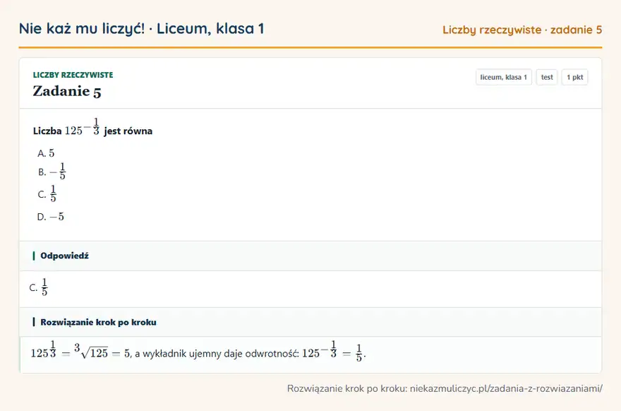 Rozwiązanie zadania 5 — Liczby rzeczywiste (liceum, klasa 1): Liczba 125⁻¹/3 jest równa