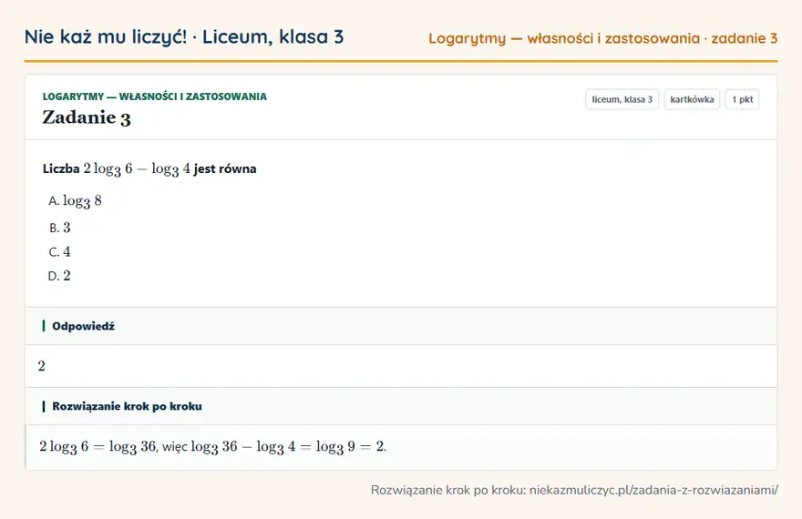 Rozwiązanie zadania 3 — Logarytmy — własności i zastosowania (liceum, klasa 3): Liczba 2log3 6 - log3 4 jest równa