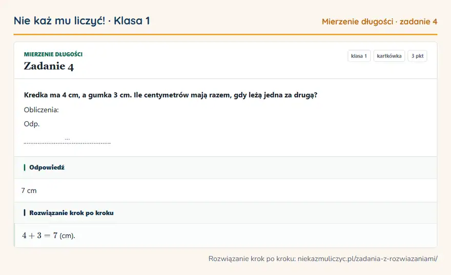 Rozwiązanie zadania 4, kartkówka „Mierzenie długości”, klasa 1: Kredka ma 4 cm, a gumka 3 cm. Ile centymetrów mają razem, gdy leżą jedna za drugą? Obliczenia: Odp… Odpowiedź: 7 cm