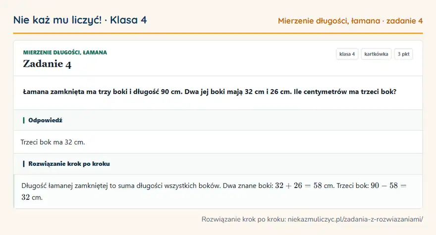 Rozwiązanie zadania 4 — Mierzenie długości, łamana (klasa 4): Łamana zamknięta ma trzy boki i długość 90 cm. Dwa jej boki mają 32 cm i 26 cm. Ile centymetrów ma…