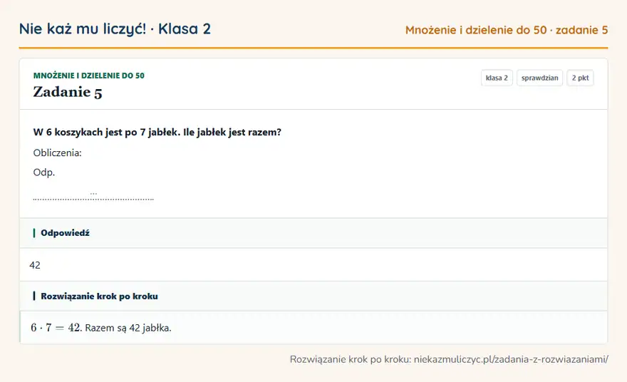 Rozwiązanie zadania 5 — Mnożenie i dzielenie do 50 (klasa 2): W 6 koszykach jest po 7 jabłek. Ile jabłek jest razem? Obliczenia: Odp. …