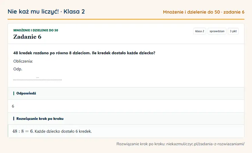 Rozwiązanie zadania 6 — Mnożenie i dzielenie do 50 (klasa 2): 48 kredek rozdano po równo 8 dzieciom. Ile kredek dostało każde dziecko? Obliczenia: Odp. …