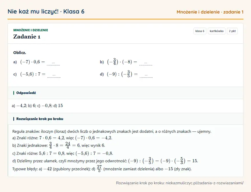 Rozwiązanie zadania 1 — Mnożenie i dzielenie (klasa 6): Oblicz. a) (-7) · 0,6 = … b) (-3/4 ) · (-8) = … c) (-5,6): 7 = … d) (-9): (-3/5 ) = …