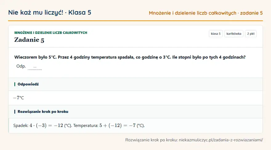 Rozwiązanie zadania 5 — Mnożenie i dzielenie liczb całkowitych (klasa 5): Wieczorem było 5°C. Przez 4 godziny temperatura spadała, co godzinę o 3°C. Ile stopni było po tych…