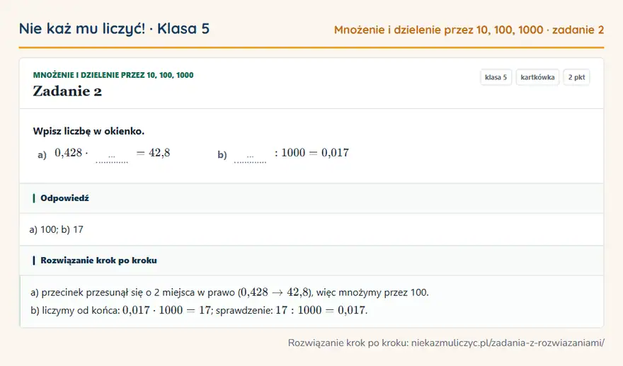 Rozwiązanie zadania 2 — Mnożenie i dzielenie przez 10, 100, 1000 (klasa 5): Wpisz liczbę w okienko. a) 0,428 · … = 42,8 b) …: 1000 = 0,017