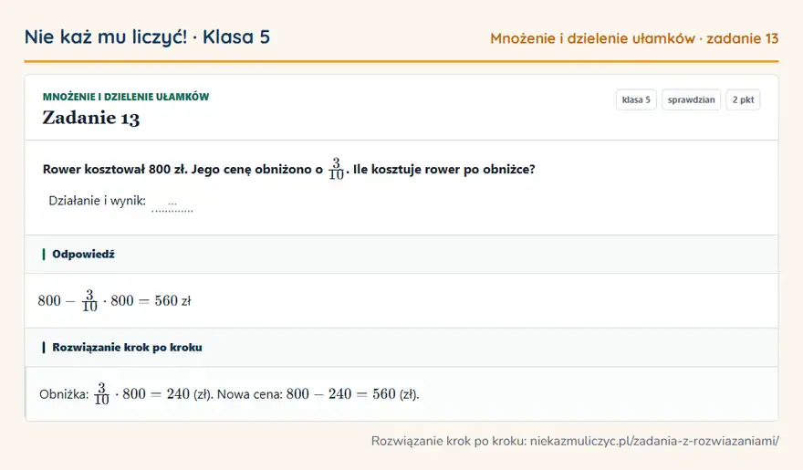 Rozwiązanie zadania 13 — Mnożenie i dzielenie ułamków (klasa 5): Rower kosztował 800 zł. Jego cenę obniżono o 3/10. Ile kosztuje rower po obniżce? Działanie i…