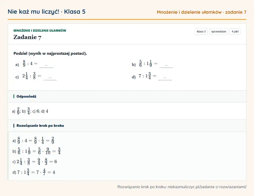 Rozwiązanie zadania 7 — Mnożenie i dzielenie ułamków (klasa 5): Podziel (wynik w najprostszej postaci). a) 8/9: 4 = … b) 5/6: 11/9 = … c) 21/4: 3/8 = … d) 7: 13/4…