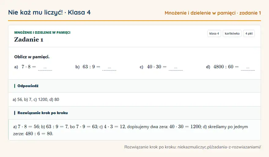 Rozwiązanie zadania 1 — Mnożenie i dzielenie w pamięci (klasa 4): Oblicz w pamięci. a) 7 · 8 = … b) 63: 9 = … c) 40 · 30 = … d) 4800: 60 = …