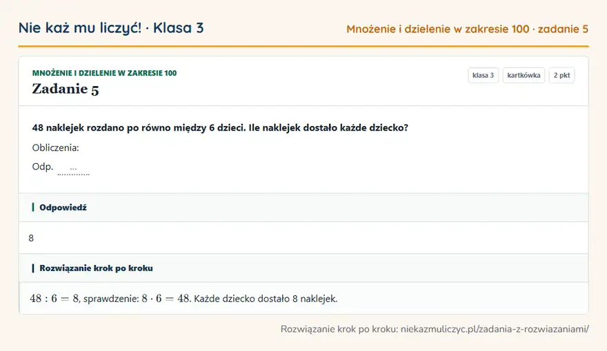 Rozwiązanie zadania 5 — Mnożenie i dzielenie w zakresie 100 (klasa 3): 48 naklejek rozdano po równo między 6 dzieci. Ile naklejek dostało każde dziecko? Obliczenia: Odp. …