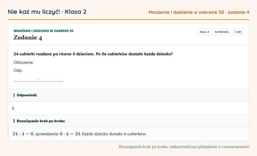 Rozwiązanie zadania 4 — Mnożenie i dzielenie w zakresie 50 (klasa 2): 24 cukierki rozdano po równo 4 dzieciom. Po ile cukierków dostało każde dziecko? Obliczenia: Odp. …