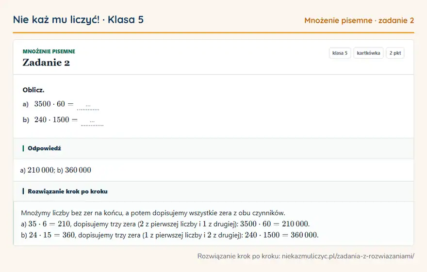 Rozwiązanie zadania 2, kartkówka „Mnożenie pisemne”, klasa 5: Oblicz. a) 3500 · 60 = … b) 240 · 1500 = … Odpowiedź: a) 210 000; b) 360 000
