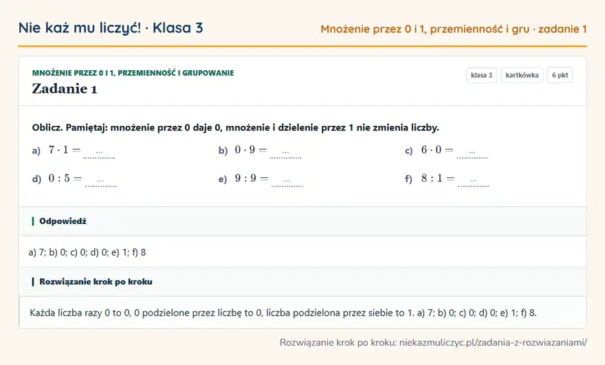 Rozwiązanie zadania 1 — Mnożenie przez 0 i 1, przemienność i grupowanie (klasa 3): Oblicz. Pamiętaj: mnożenie przez 0 daje 0, mnożenie i dzielenie przez 1 nie zmienia liczby. a) 7 ·…