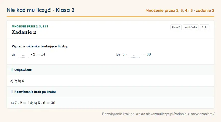 Rozwiązanie zadania 2 — Mnożenie przez 2, 3, 4 i 5 (klasa 2): Wpisz w okienka brakujące liczby. a) … · 2 = 14 b) 5 · … = 30