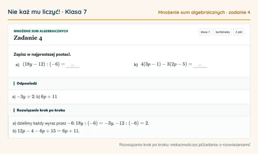 Rozwiązanie zadania 4 — Mnożenie sum algebraicznych (klasa 7): Zapisz w najprostszej postaci. a) (18y - 12): (-6) = … b) 4(3p - 1) - 3(2p - 5) = …