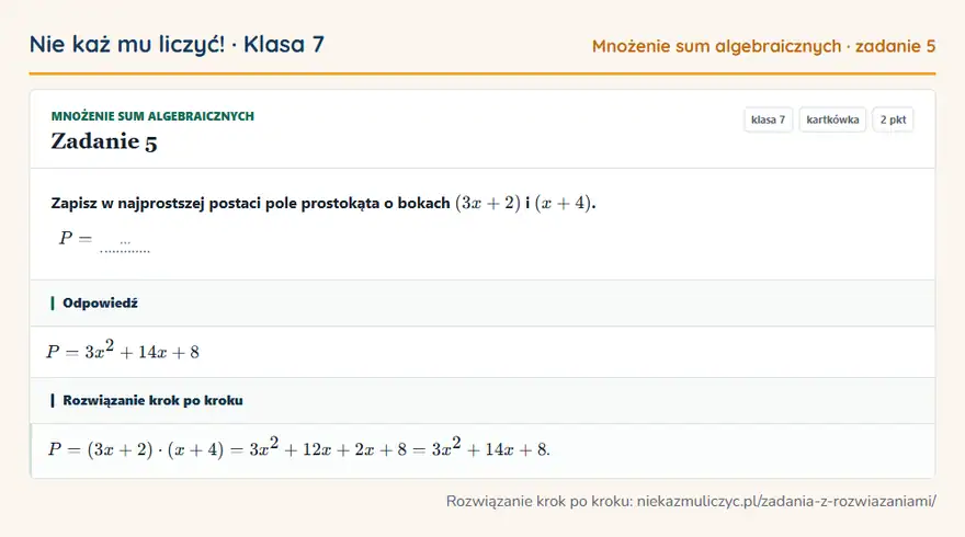 Rozwiązanie zadania 5, kartkówka „Mnożenie sum algebraicznych”, klasa 7: Zapisz w najprostszej postaci pole prostokąta o bokach (3x + 2) i (x + 4). P = … Odpowiedź: P = 3x² + 14x + 8