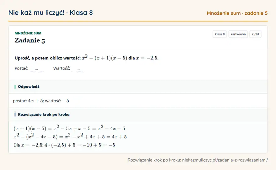 Rozwiązanie zadania 5 — Mnożenie sum (klasa 8): Uprość, a potem oblicz wartość: x² - (x + 1)(x - 5) dla x = -2,5. Postać: … Wartość: …