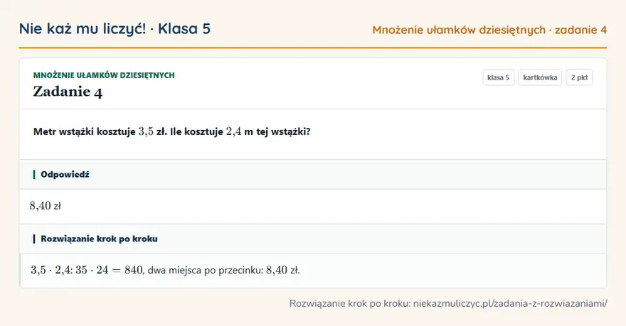 Rozwiązanie zadania 4 — Mnożenie ułamków dziesiętnych (klasa 5): Metr wstążki kosztuje 3,5 zł. Ile kosztuje 2,4 m tej wstążki?