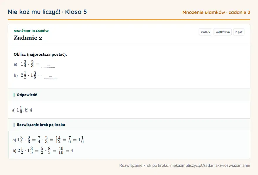Rozwiązanie zadania 2, kartkówka „Mnożenie ułamków”, klasa 5: Oblicz (najprostsza postać). a) 13/4 · 2/3 = … b) 21/2 · 13/5 = … Odpowiedź: a) 11/6, b) 4