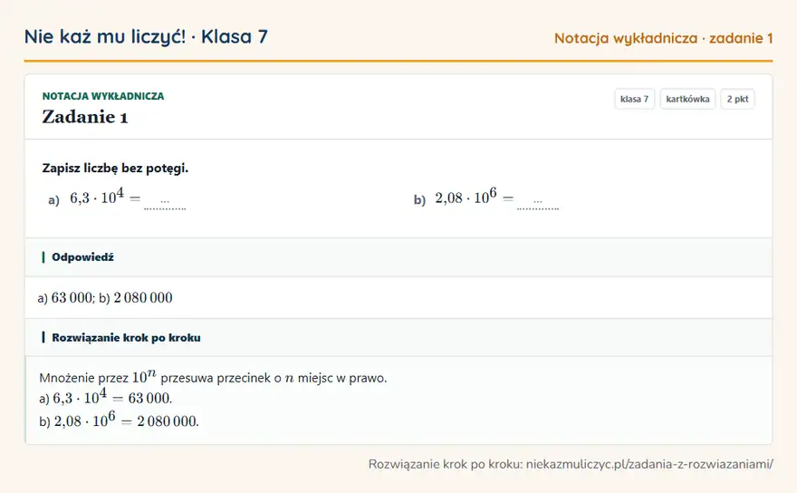 Rozwiązanie zadania 1 — Notacja wykładnicza (klasa 7): Zapisz liczbę bez potęgi. a) 6,3 · 10⁴ = … b) 2,08 · 10⁶ = …