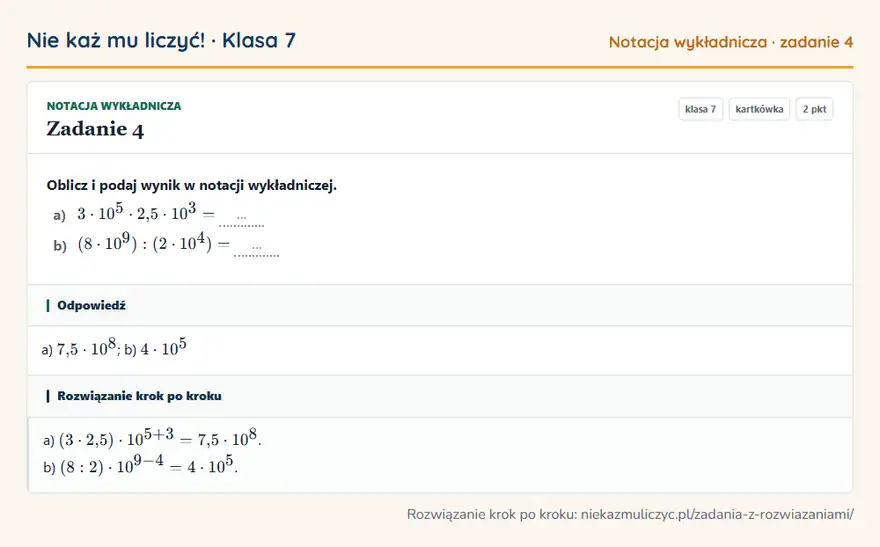 Rozwiązanie zadania 4 — Notacja wykładnicza (klasa 7): Oblicz i podaj wynik w notacji wykładniczej. a) 3 · 10⁵ · 2,5 · 10³ = … b) (8 · 10⁹): (2 · 10⁴) = …
