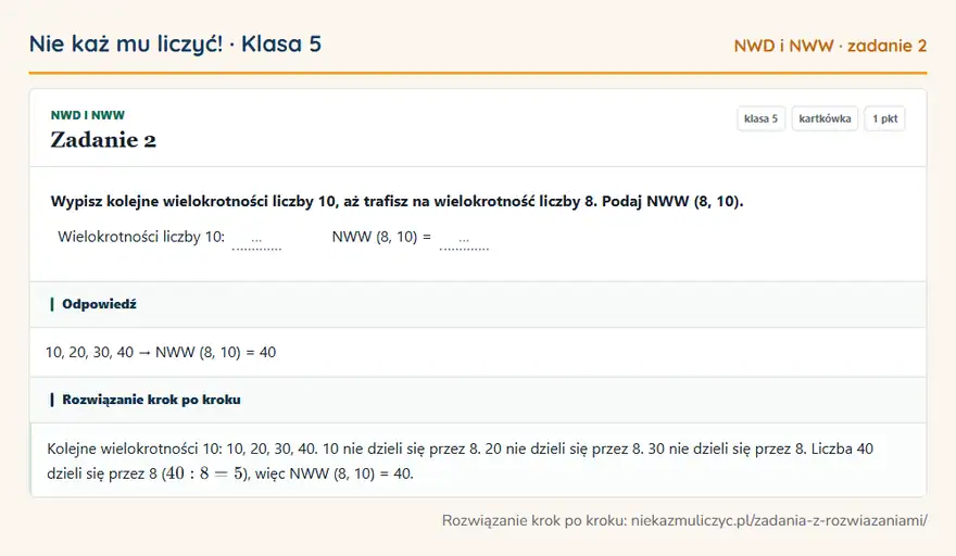 Rozwiązanie zadania 2, kartkówka „NWD i NWW”, klasa 5: Wypisz kolejne wielokrotności liczby 10, aż trafisz na wielokrotność liczby 8. Podaj NWW (8, 10)… Odpowiedź: 10, 20, 30, 40 → NWW (8, 10) = 40