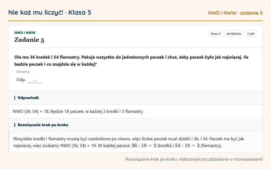 Rozwiązanie zadania 5, kartkówka „NWD i NWW”, klasa 5: Ola ma 36 kredek i 54 flamastry. Pakuje wszystko do jednakowych paczek i chce, żeby paczek było jak…