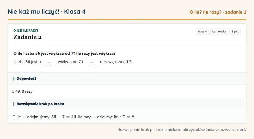 Rozwiązanie zadania 2, kartkówka „O ile? Ile razy?”, klasa 4: O ile liczba 56 jest większa od 7? Ile razy jest większa? Liczba 56 jest o … większa od 7 i … razy… Odpowiedź: o 49; 8 razy