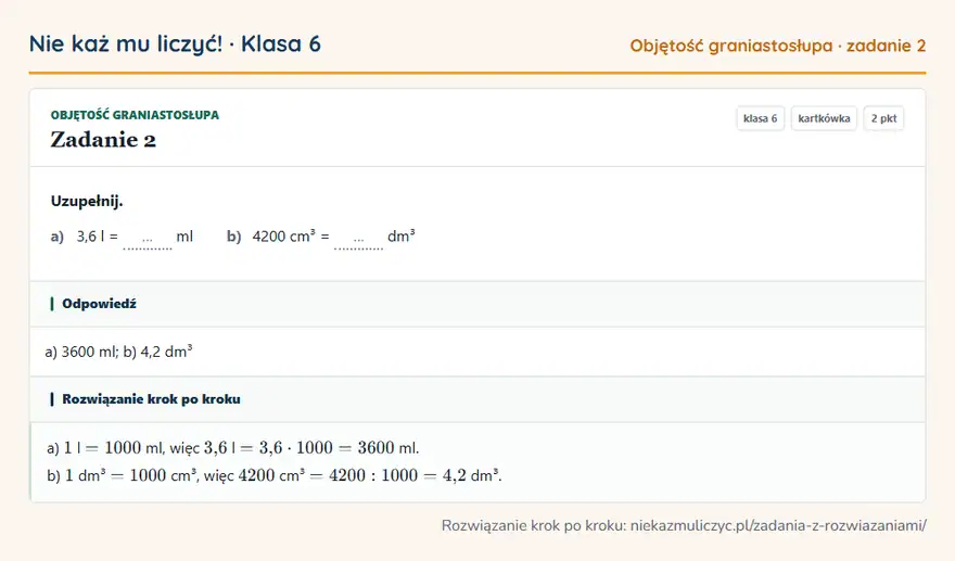 Rozwiązanie zadania 2 — Objętość graniastosłupa (klasa 6): Uzupełnij. a) 3,6 l = … ml b) 4200 cm³ = … dm³