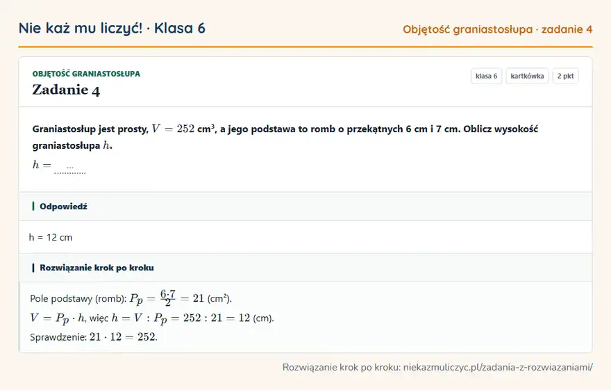 Rozwiązanie zadania 4 — Objętość graniastosłupa (klasa 6): Graniastosłup jest prosty, V = 252 cm³, a jego podstawa to romb o przekątnych 6 cm i 7 cm. Oblicz…
