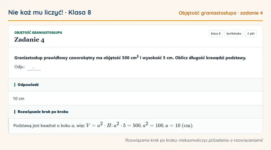 Rozwiązanie zadania 4 — Objętość graniastosłupa (klasa 8): Graniastosłup prawidłowy czworokątny ma objętość 500 cm 3 i wysokość 5 cm. Oblicz długość krawędzi…