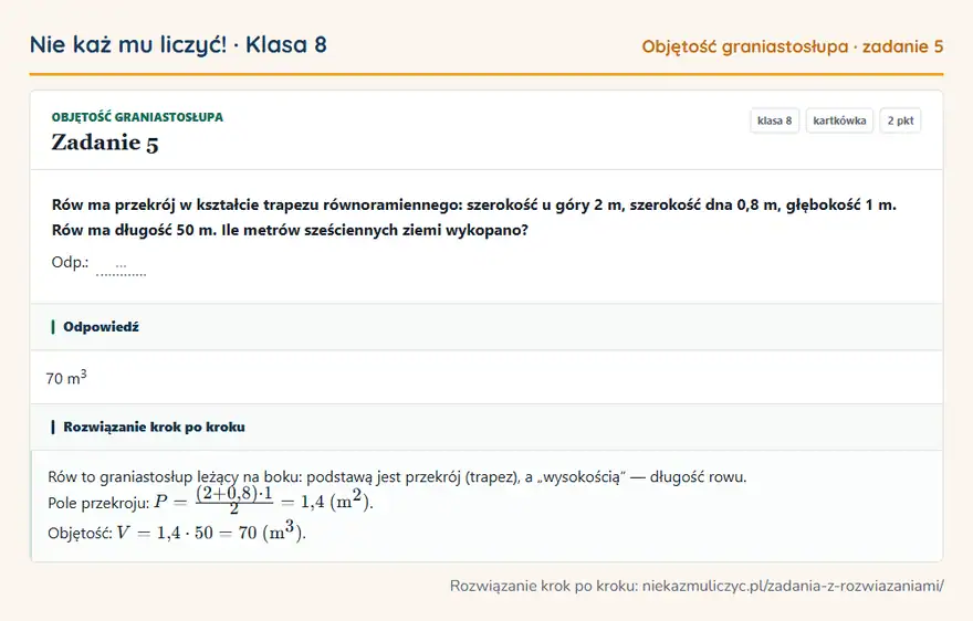 Rozwiązanie zadania 5 — Objętość graniastosłupa (klasa 8): Rów ma przekrój w kształcie trapezu równoramiennego: szerokość u góry 2 m, szerokość dna 0,8 m…
