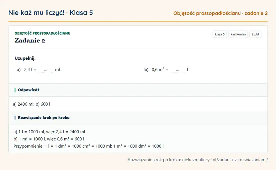 Rozwiązanie zadania 2 — Objętość prostopadłościanu (klasa 5): Uzupełnij. a) 2,4 l = … ml b) 0,6 m³ = … l