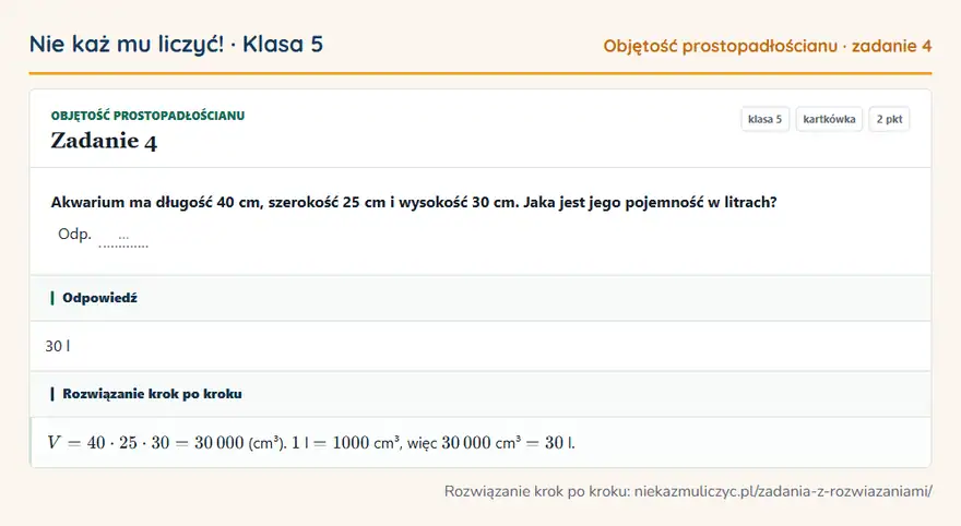Rozwiązanie zadania 4 — Objętość prostopadłościanu (klasa 5): Akwarium ma długość 40 cm, szerokość 25 cm i wysokość 30 cm. Jaka jest jego pojemność w litrach?…